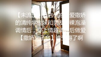 操巨乳女技师  揉着大奶掰骚穴 跪着深喉口交 后入撞击奶子晃动